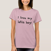 I love my latin boy! - Customized t-shirts by HarrisonPsych I love my latin boy! - Customized t-shirts