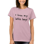 I love my latin boy! - Customized t-shirts