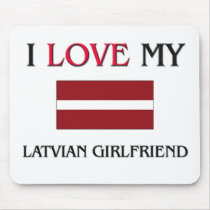 I Love My Latvian Girlfriend mousepads