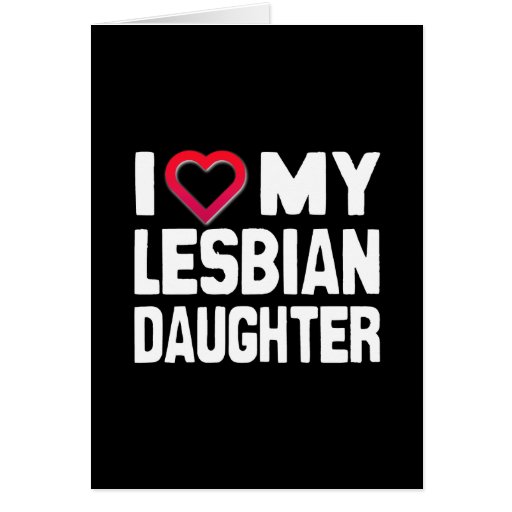 I Love My Lesbian Daughter Card Zazzle
