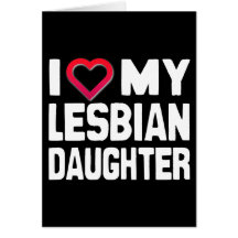 I LOVE MY LESBIAN DAUGHTER - -.png Card