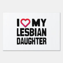 I LOVE MY LESBIAN DAUGHTER -.png Lawn Signs