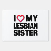 I LOVE MY LESBIAN SISTER -.png Lawn Signs