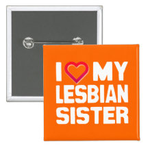 I LOVE MY LESBIAN SISTER - -.png Pinback Buttons