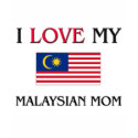 I Love My Malaysian Mom t-shirts by tshirtshirts I Love My Malaysian Mom t-shirts