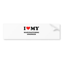 I Love My Manufacturing Engineer Bumper Sticker