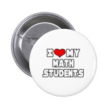 I Love My Math Students Pinback Buttons