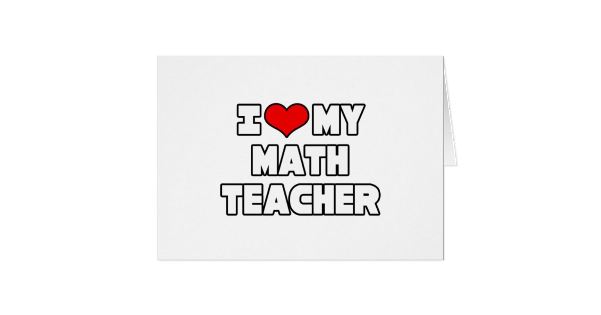 Running A Love Hotel With My Math Teacher I Love My Math Teacher Card | Zazzle