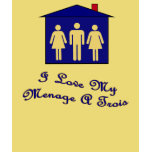 I love my menage a trois tshirt