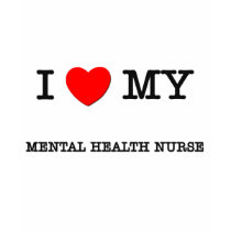 I Love My MENTAL HEALTH NURSE t-shirts by ilovemyshirt I Love My MENTAL HEALTH NURSE t-shirts