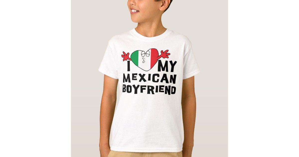 I Love My Mexican Boyfriend Girls TShirt Zazzle