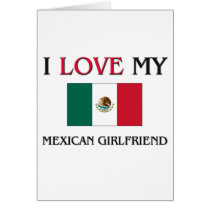 I Love My Mexican Girlfriend cards