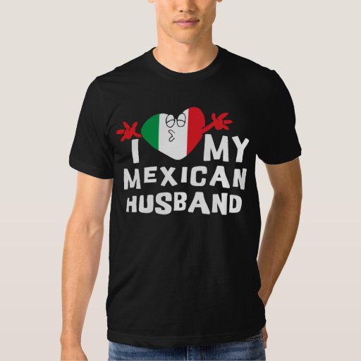 I Love My Mexican Husband TShirt Zazzle