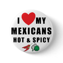 I Love My Mexicans Hot & Spicy buttons by Cinco_de_Mayo_TShirt I Love My Mexicans Hot & Spicy buttons