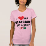 I Love My Mexicans Hot & Spicy Ladies T-Shirt