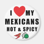 I Love My Mexicans Hot & Spicy Refrigerator Magnets