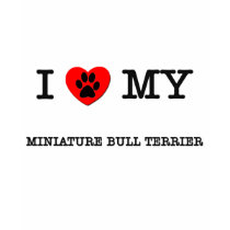 I LOVE MY MINIATURE BULL TERRIER t-shirts by ilovemyshirt I LOVE MY MINIATURE BULL TERRIER t-shirts