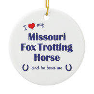 I Love My Missouri Fox Trotting Horse (Male Horse) Christmas Ornaments