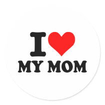 I love my mom stickers by Thinkdifferent I love my mom stickers