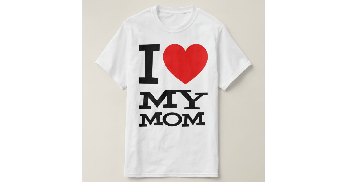 i love my mom shirts