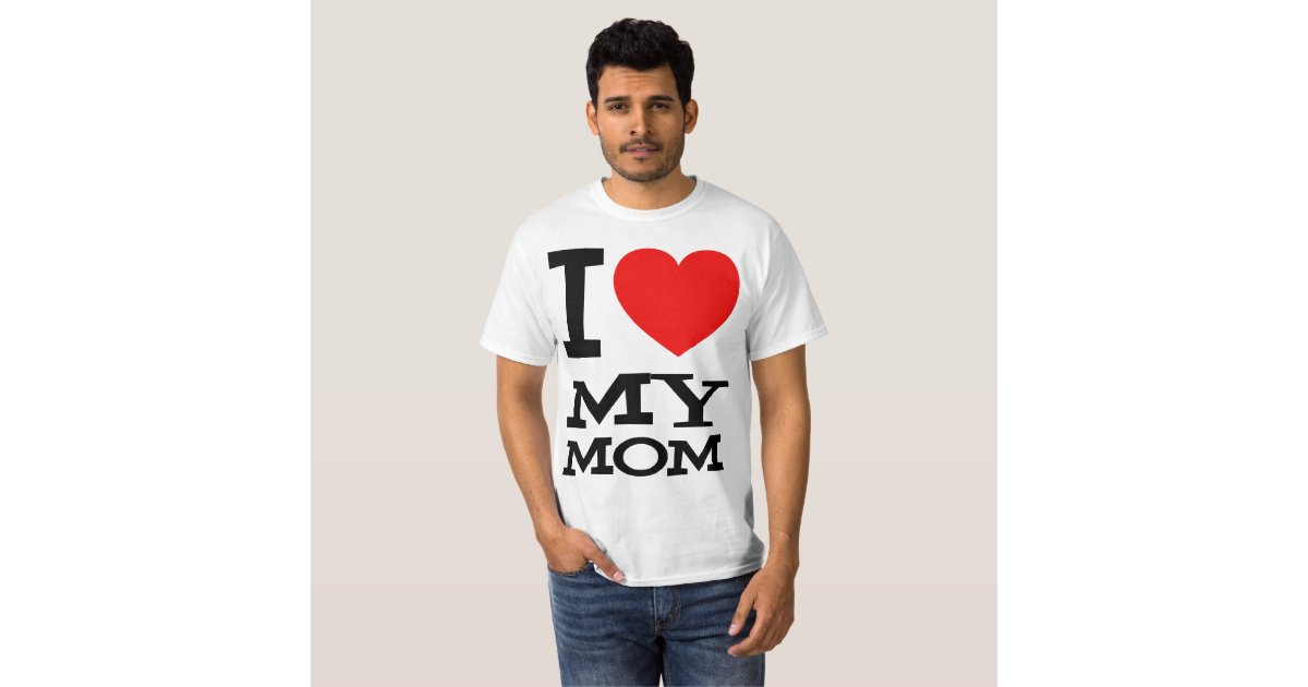 I Love My Mom T Shirt Zazzle 