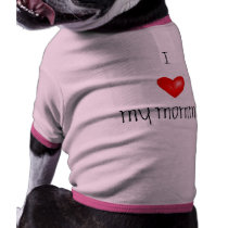 I Love My Mommy Dog T-shirt pet clothing by liana_s I Love My Mommy Dog T-shirt pet clothing