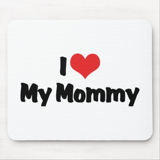 I Love My Mommy Mousepads