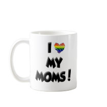 I Love My Moms! Mug