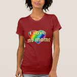 I Love My Moms T Shirt