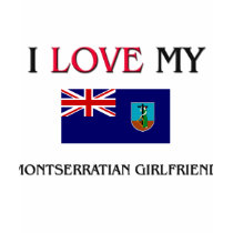 I Love My Montserratian Girlfriend t-shirts by flagshirt I Love My Montserratian Girlfriend t-shirts