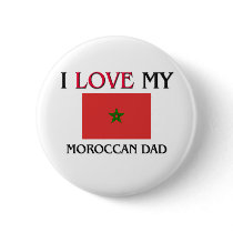 I Love My Moroccan Dad buttons by flagshirt I Love My Moroccan Dad buttons
