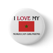 I Love My Moroccan Girlfriend buttons by flagshirt I Love My Moroccan Girlfriend buttons
