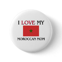 I Love My Moroccan Mom buttons by tshirtshirts I Love My Moroccan Mom buttons