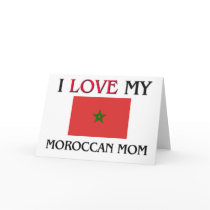 I Love My Moroccan Mom cards by tshirtshirts I Love My Moroccan Mom cards