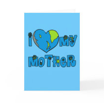 I Love My Mother Earth Tshirts, Mugs Cards