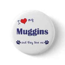 I Love My Muggins (Multiple Dogs) buttons