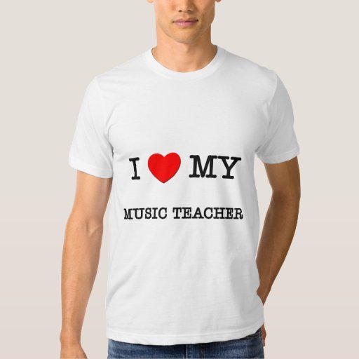 I Love My MUSIC TEACHER TShirt Zazzle
