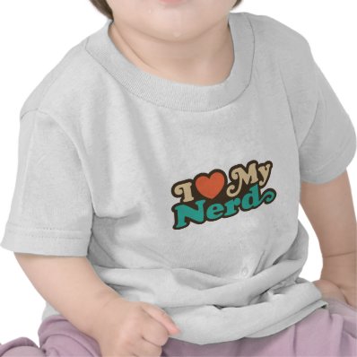 I Love My Nerd T Shirts