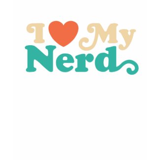 I Love My Nerd shirt