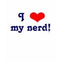 I love my nerd! t-shirts