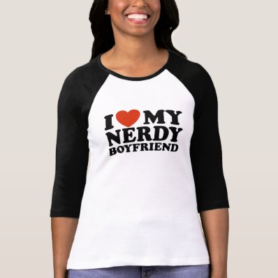 I Love My Nerdy Boyfriend T Shirts