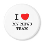 I Love My News Team magnets