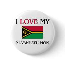 I Love My Ni-Vanuatu Mom buttons by tshirtshirts I Love My Ni-Vanuatu Mom buttons