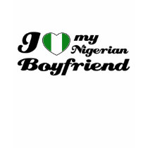 I love my Nigerian Boyfriend t-shirts by afrocaribbean I love my Nigerian Boyfriend t-shirts