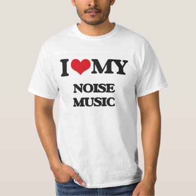 I Love My NOISE MUSIC Tee Shirt