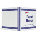 I Love My Paint Horse (Female Horse) Binders