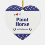 I Love My Paint Horse (Male Horse) Ornament
