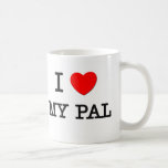I Love My Pal Mug