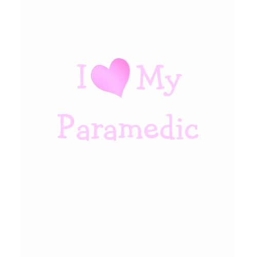 I Love My Paramedic shirt