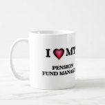 I love my Pension Fund Manager Coffee Mug